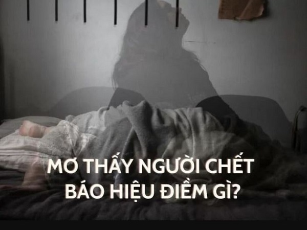 Giấc mơ thấy người chết – điềm báo lành hay dữ?