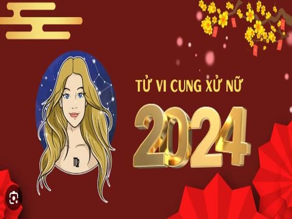 Tử vi Xử Nữ 2024 luôn sáng suốt để đón nhận vận may