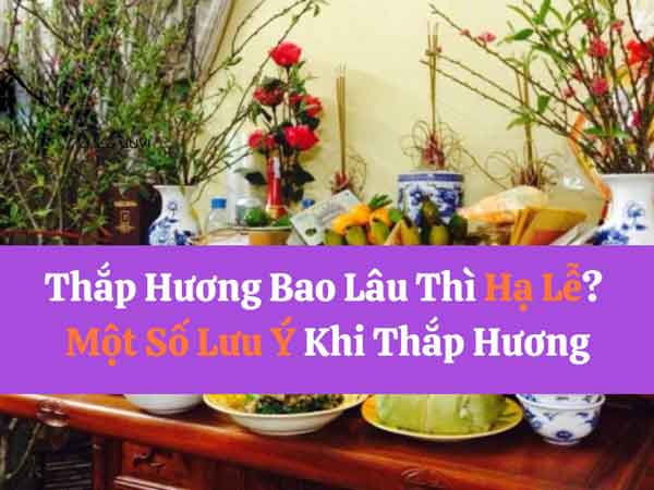 Thắp hương xong bao lâu thì hạ lễ?