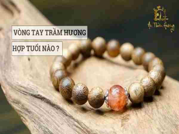Vòng trầm hương hợp với tuổi nào không phải ai cũng rõ?