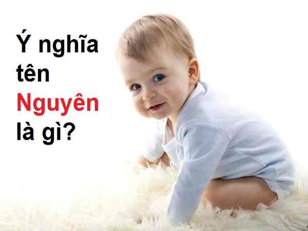 Khám phá ý nghĩa tên Nguyên và những tên đệm hay cho con