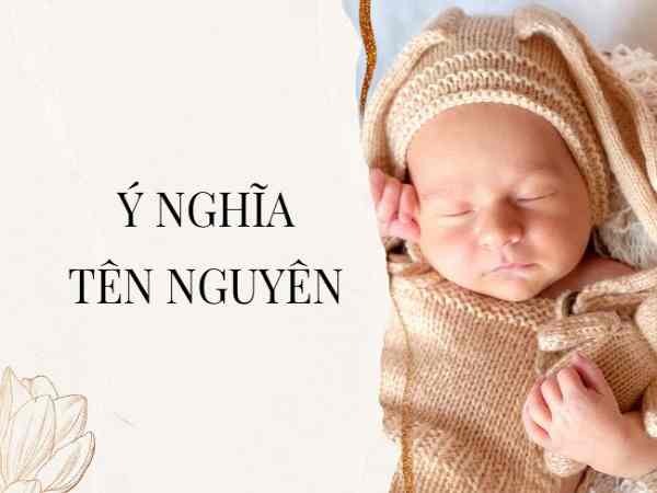 Gợi ý tên đệm hay kết hợp với Nguyên