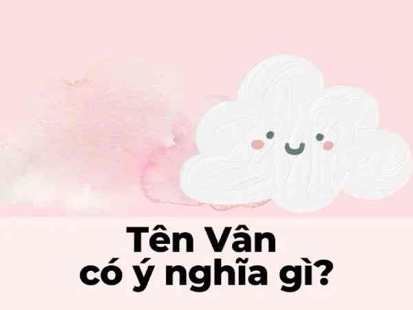 Ý nghĩa tên Vân – Vẻ đẹp nhẹ nhàng, tự do và thanh thoát
